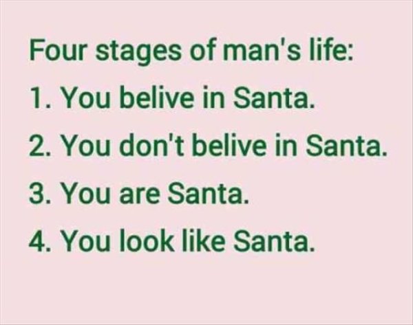 handwriting - Four stages of man's life 1. You belive in Santa. 2. You don't belive in Santa. 3. You are Santa 4. You look Santa.