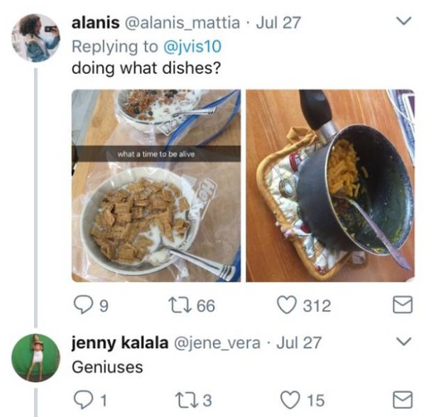 recipe - alanis . Jul 27 10 doing what dishes? what a time to be alive 99 22 66 312 jenny kalala Jul 27 Geniuses 101 273 0 15 9