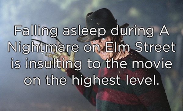 shower thoughts funny - Falling asleep during A Nightmare on Elm Street is insulting to the movie on the highest level.