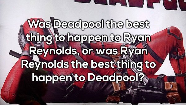 banner - Was Deadpool the best thing to happen to Ryan Reynolds, or was Ryan Reynolds the best thing to happen to Deadpool?