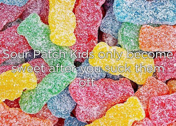 sour patch kids - Sour Patch Kids only become sweet after you suck them.