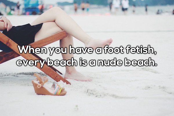 Foot - When you have a foot fetish, every beach is a nude beach.