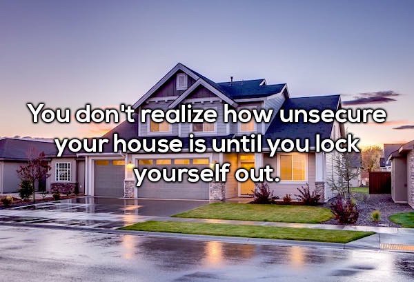 grey two story house - You don't realize how unsecure your house.is until you lock yourself out.