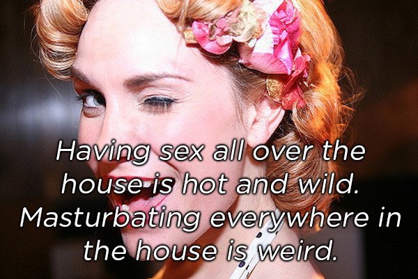 photo caption - Having sex all over the house is hot and wild. Masturbating everywhere in the house is weird.