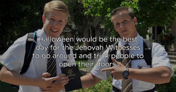 missionary memes - Halloween would be the best day for the Jehovah Witnesses to go around and trick people to open their doors.