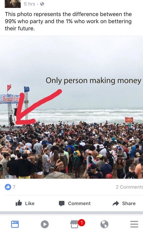 crowd - 5 hrs. This photo represents the difference between the 99% who party and the 1% who work on bettering their future. Only person making money Beach Pari 67 2 I Comment