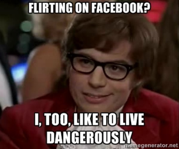forgot to lock your computer - Flirting On Facebook? I, Too, To Live Dangerously memegenerator.net