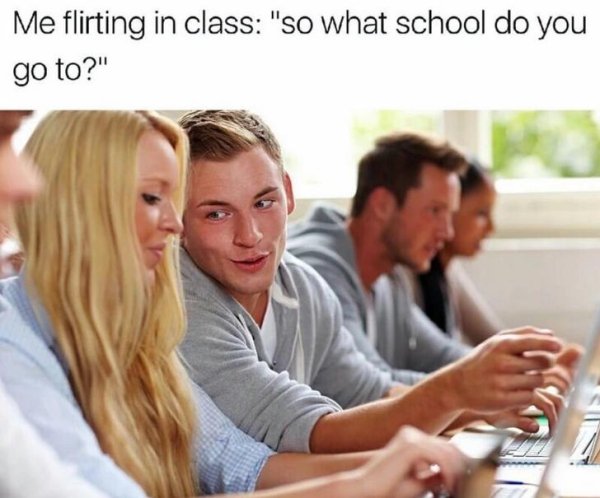 me flirting in class - Me flirting in class "So what school do you go to?"