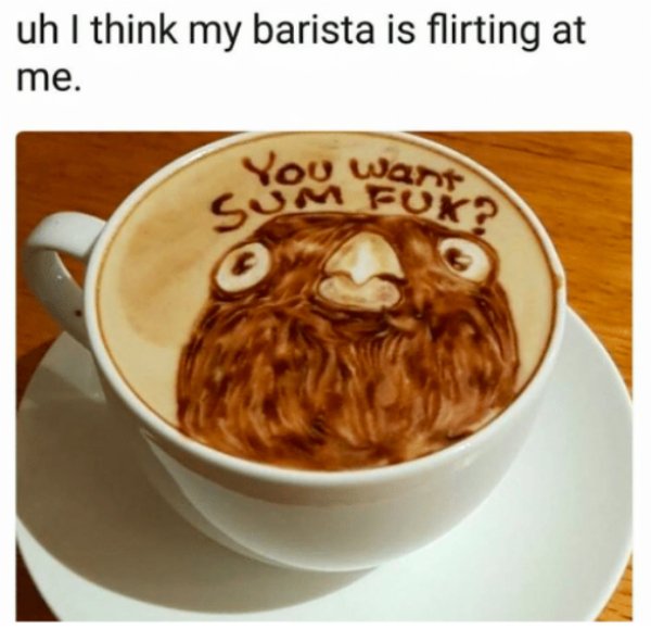 flirting barista - uh I think my barista is flirting at me. war? Mfuko