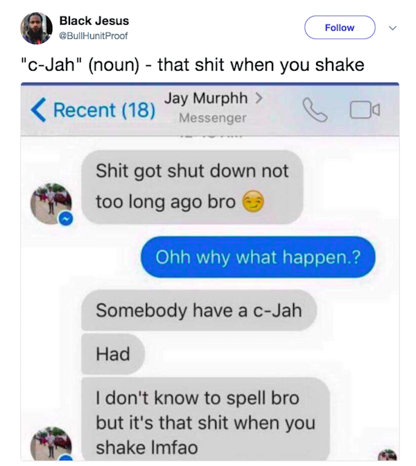 web page - Black Jesus v "CJah" noun that shit when you shake Recent 18 Jay Murphh > Messenger B oa Shit got shut down not too long ago bro Ohh why what happen? Somebody have a cJah Had I don't know to spell bro but it's that shit when you shake Imfao