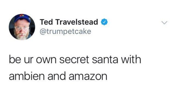 your own secret santa ambien amazon - Ted Travelstead be ur own secret santa with ambien and amazon