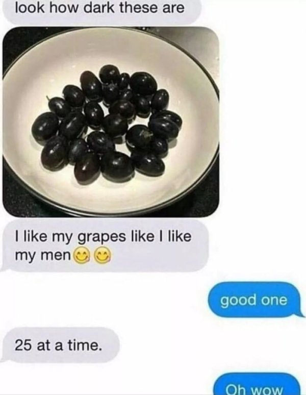 grapes men meme - look how dark these are I my grapes I my men good one 25 at a time. Oh wow
