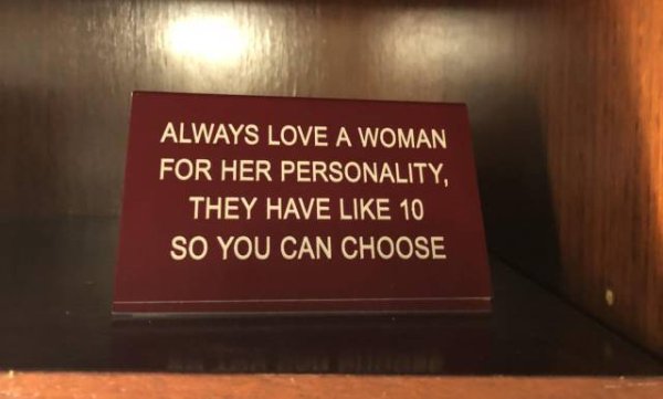 sign - Always Love A Woman For Her Personality, They Have 10 So You Can Choose