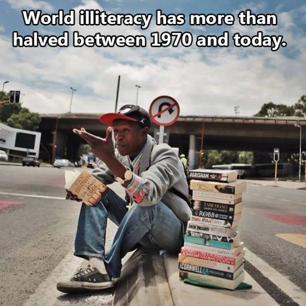 cool fact homeless books - World illiteracy has more than halved between 1970 and today Igrishan Tameron Robbs Des Ca Cornwell Ion