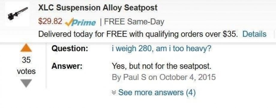 amazon prime - Xlc Suspension Alloy Seatpost $29.82 prime | Free SameDay Delivered today for Free with qualifying orders over $35. Details Question i weigh 280, am i too heavy? 35 Answer Yes, but not for the seatpost. votes By Paul S on See more answers 4