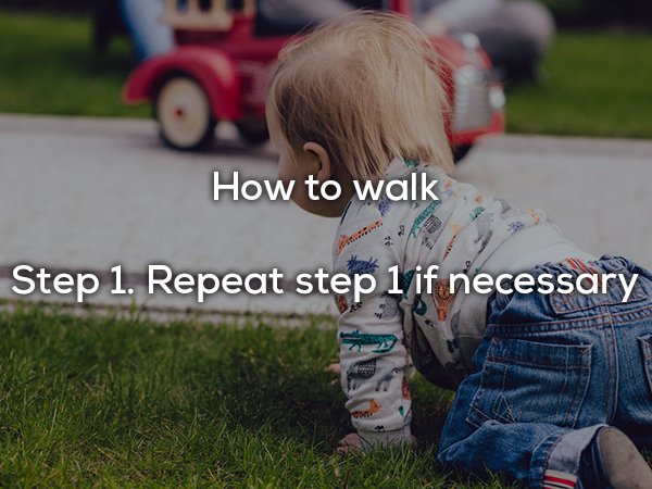 dad joke Child - How to walk Step 1. Repeat step 1 if necessary