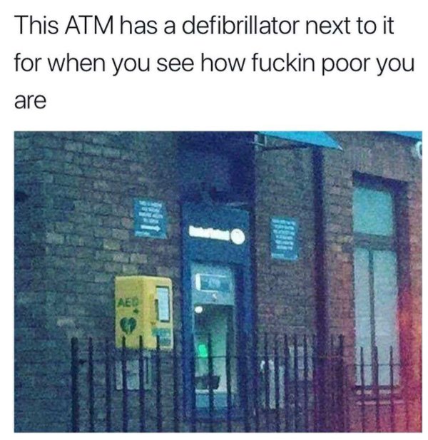 sad moments  - atm defibrillator - This Atm has a defibrillator next to it for when you see how fuckin poor you are