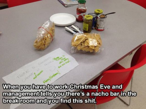 sad moments  - target work funny - When you have to work Christmas Eve and management tells you there's a nacho bar in the break room and you find this shit.
