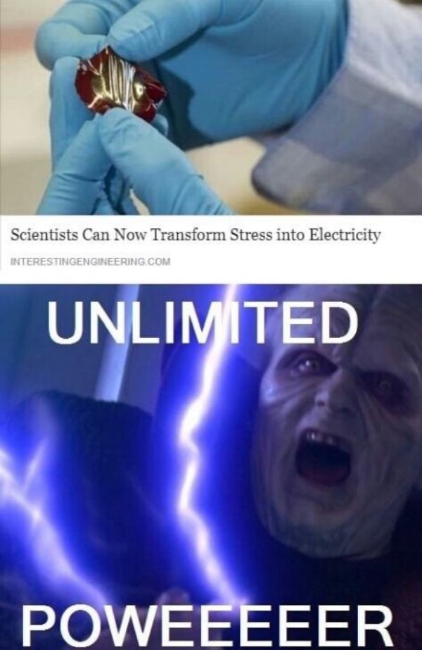 sad moments  - scientists can now transform stress into electricity meme - Scientists Can Now Transform Stress into Electricity Interestingengineering.Com Unlimited Poweeeeer