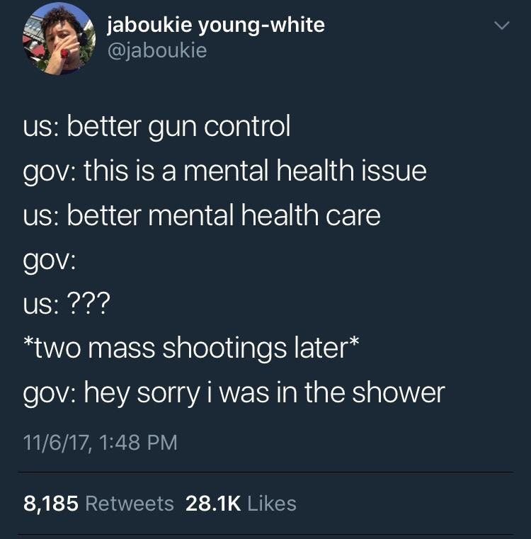 presentation - jaboukie youngwhite us better gun control gov this is a mental health issue us better mental health care gov Us ??? two mass shootings later gov hey sorry i was in the shower 11617, 8,185