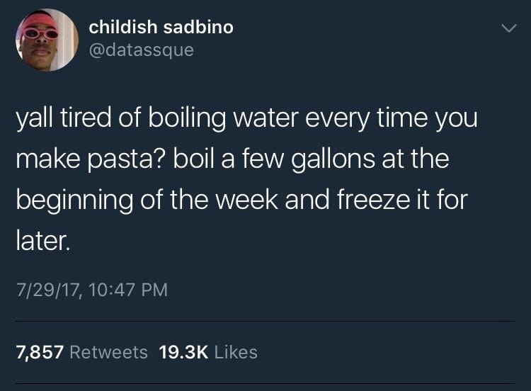 tide pod memes twitter - childish sadbino yall tired of boiling water every time you make pasta? boil a few gallons at the beginning of the week and freeze it for later. 72917, 7,857
