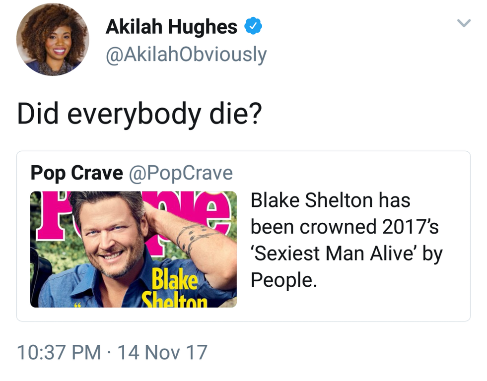 blake shelton memes sexiest - Akilah Hughes Did everybody die? Pop Crave Blake Shelton has been crowned 2017's 'Sexiest Man Alive' by People. Blake Shelton 14 Nov 17
