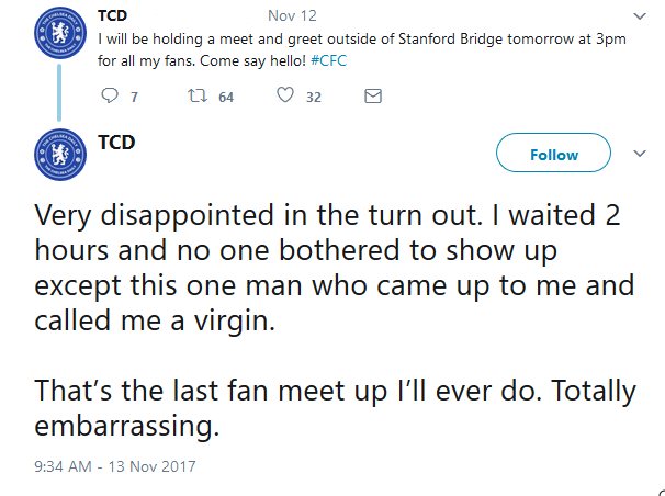 angle - Tcd Nov 12 I will be holding a meet and greet outside of Stanford Bridge tomorrow at 3pm for all my fans. Come say hello! 9 7 7 64 32 Tcd 1 Very disappointed in the turn out. I waited 2 hours and no one bothered to show up except this one man who 