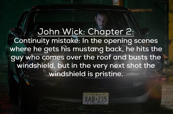 bumper - John Wick Chapter 2 Continuity mistake In the opening scenes where he gets his mustang back, he hits the guy who comes over the roof and busts the windshield, but in the very next shot the windshield is pristine. Xab235