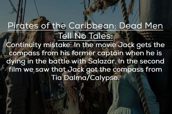friendship - Pirates of the Caribbean Dead Men Tell No Tales Continuity mistake In the movie Jack gets the compass from his former captain when he is dying in the battle with Salazar. In the second film we saw that Jack got the compass from Tia DalmaCalyp