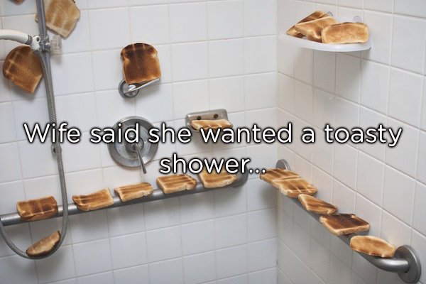 toasty shower - Wife said she wanted a toasty I shower..