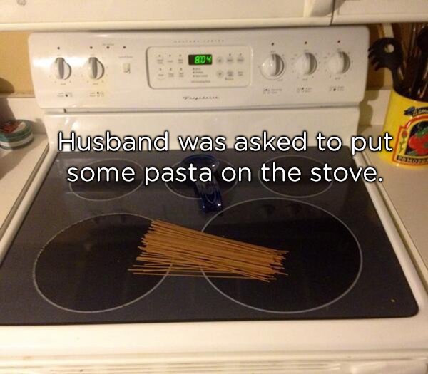 spaghetti on the stove meme - 804 Husband was asked to put some pasta on the stove.