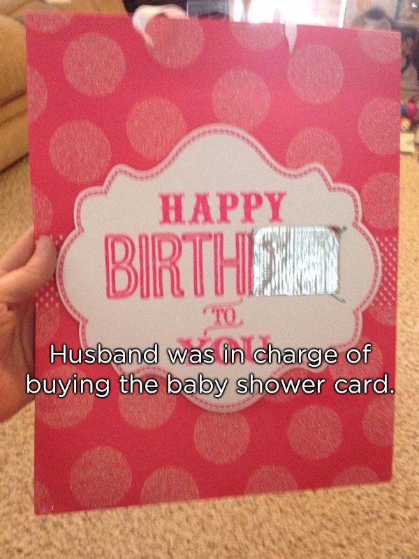 card you had one job - Happy Birthese To Husband was in charge of buying the baby shower card.