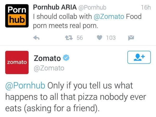 web page - Porn hub Pornhub Aria 16h I should collab with Food porn meets real porn. t3 56 103 zomato Zomato Only if you tell us what happens to all that pizza nobody ever eats asking for a friend.