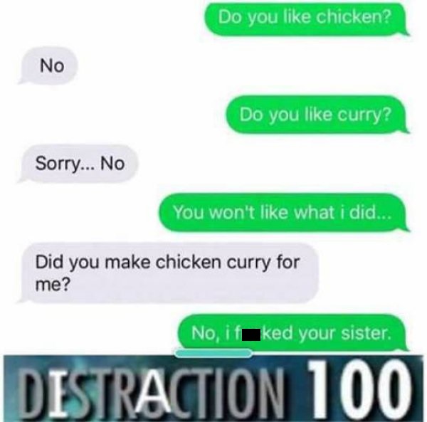 do you like chicken do you like curry - Do you chicken? No Do you curry? Sorry... No You won't what i did... Did you make chicken curry for me? No if ked your sister. Destraction 100