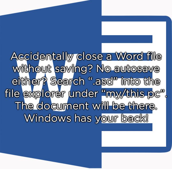 online advertising - Accidentally close a Word file without saving? No autosave either? Search "asd" into the file explorer under "mythis pc! The document will be there. Windows has your back!