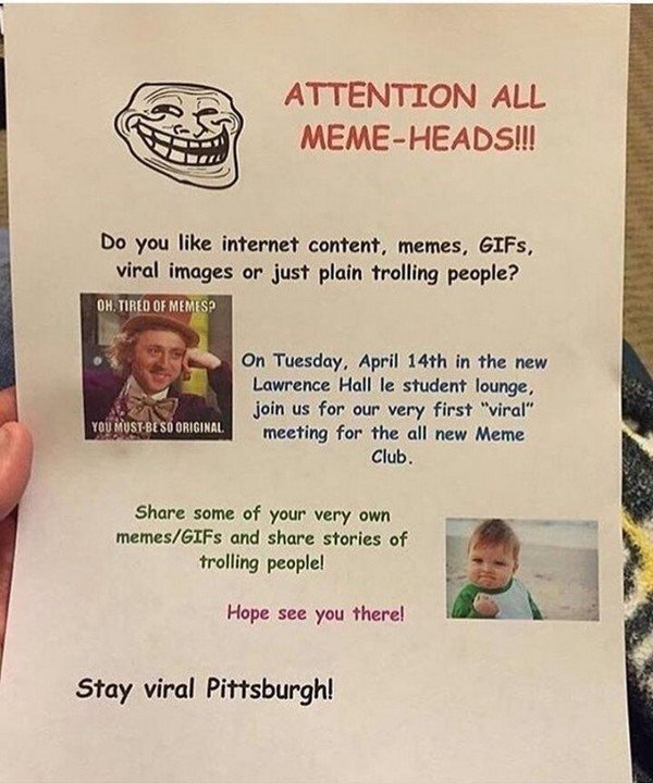 meme club - Attention All MemeHeads!!! Do you internet content, memes, GIFs, viral images or just plain trolling people? Oh. Tired Of Memes? On Tuesday, April 14th in the new Lawrence Hall le student lounge, join us for our very first "viral" meeting for 