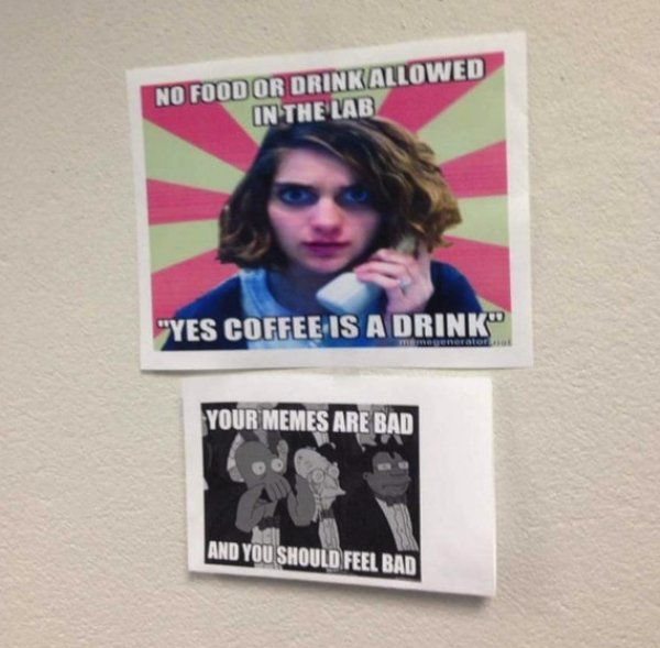 you should feel bad - No Food Or Drinkallowed In The Lab "Yes Coffee Is A Drink Your Memes Are Bad And You Should Feel Bad