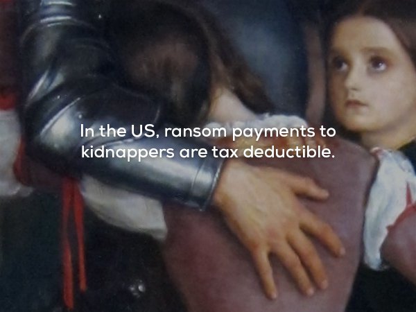 Trivia - In the Us, ransom payments to kidnappers are tax deductible.