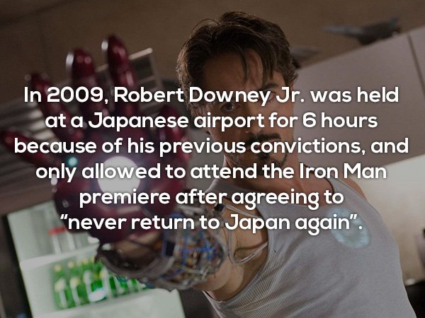 photo caption - In 2009, Robert Downey Jr. was held at a Japanese airport for 6 hours because of his previous convictions, and only allowed to attend the Iron Man premiere after agreeing to "never return to Japan again".