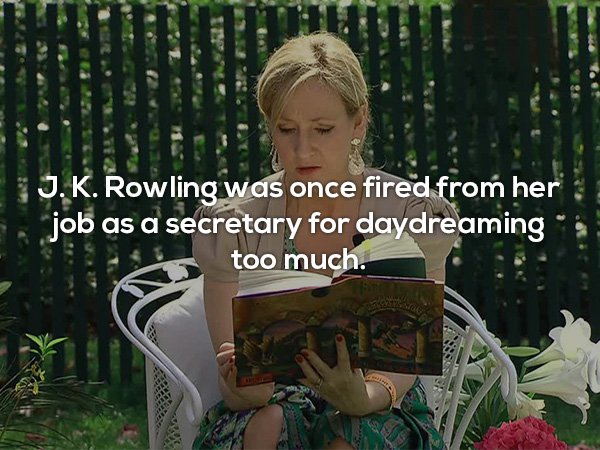jk rowling reading - 1 J.K. Rowling was once fired from her job as a secretary for daydreaming too much. Tnt
