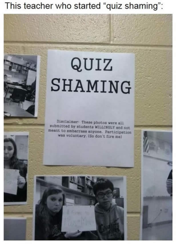 teachers wall quiz shaming - This teacher who started "quiz shaming" Quiz Shaming Sale These photos were mitted by student Llenoly and set meant to em Participation was voluntary, I don't fure se