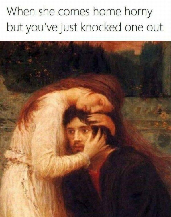 classical art memes - When she comes home horny but you've just knocked one out