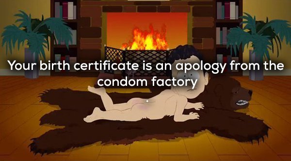 south park we re sorry - Your birth certificate is an apology from the condom factory