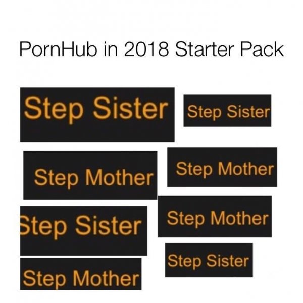 starter pack - starter pack memes - PornHub in 2018 Starter Pack Step Sister Step Sister Step Mother Step Mother Step Sister Step Mother Step Sister Step Mother