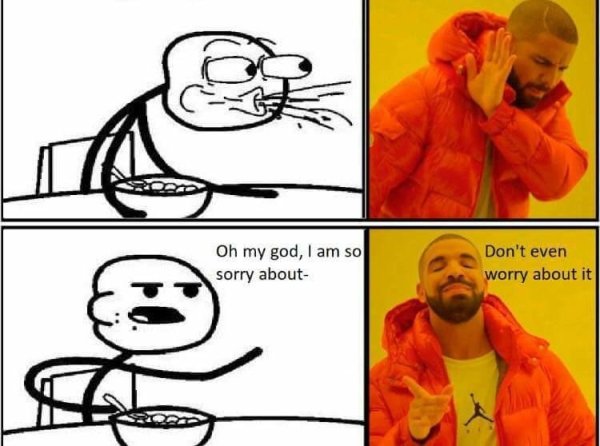 top meme - Oh my god, I am so sorry about Don't even worry about it