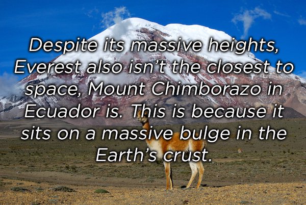 sky - Despite its massive heights, Everest also isn't the closest to space, Mount Chimborazo in. Ecuador is. This is because it sits on a massive bulge in the Earth's crust.