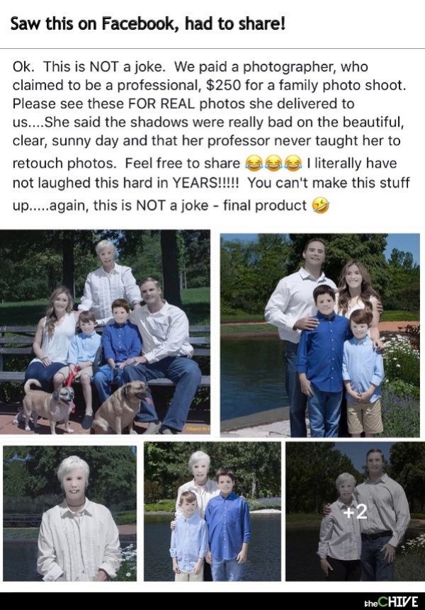 photographer this is not a joke - Saw this on Facebook, had to ! Ok. This is Not a joke. We paid a photographer, who claimed to be a professional, $250 for a family photo shoot. Please see these For Real photos she delivered to us....She said the shadows 