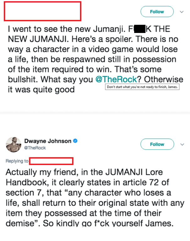 lying on social media - I went to see the new Jumanji. F K The New Jumanji. Here's a spoiler. There is no way a character in a video game would lose a life, then be respawned still in possession of the item required to win. That's some bullshit. What say 
