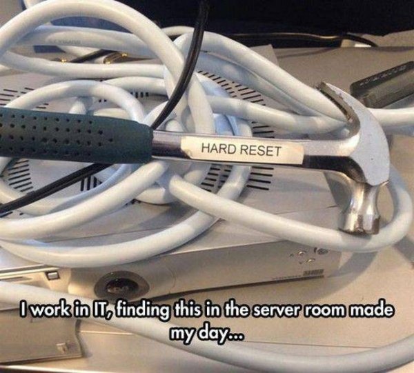 hard reset meme - Hard Reset I work in It, finding this in the server room made my day...