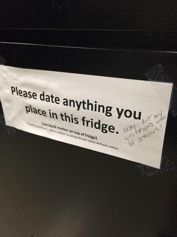 office break room humor - Please date anything your place in this fridge, Oktata Con use black marker on top of fridge thing without a date is subject to being thrown away without notice. Okay But My Girl Fiend will Be Jealous !